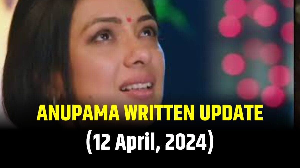 Anupama 12 April 2024: अनुपमा की तबीयत हो सकती है ख़राब!