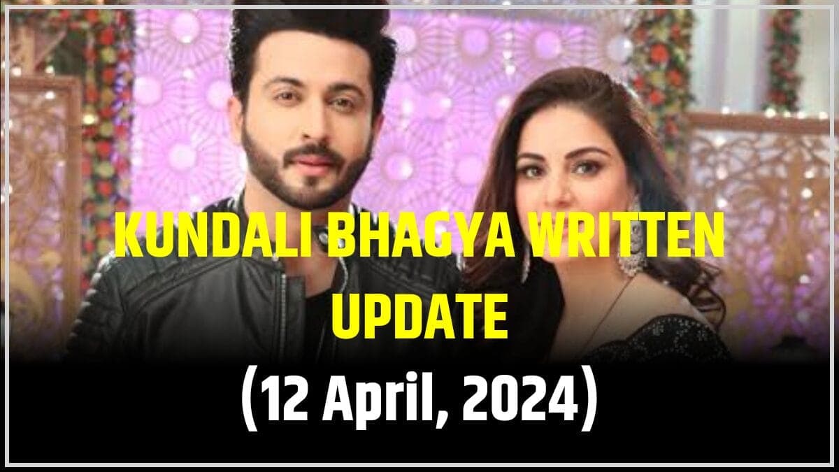 Kundali Bhagya 12 April 2024: जानिए क्या हुआ इस एपिसोड में?