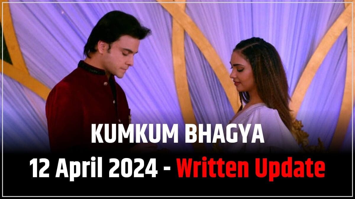 Kumkum Bhagya 12 April 2024 Written Update: सीरियल में क्या हो रहा