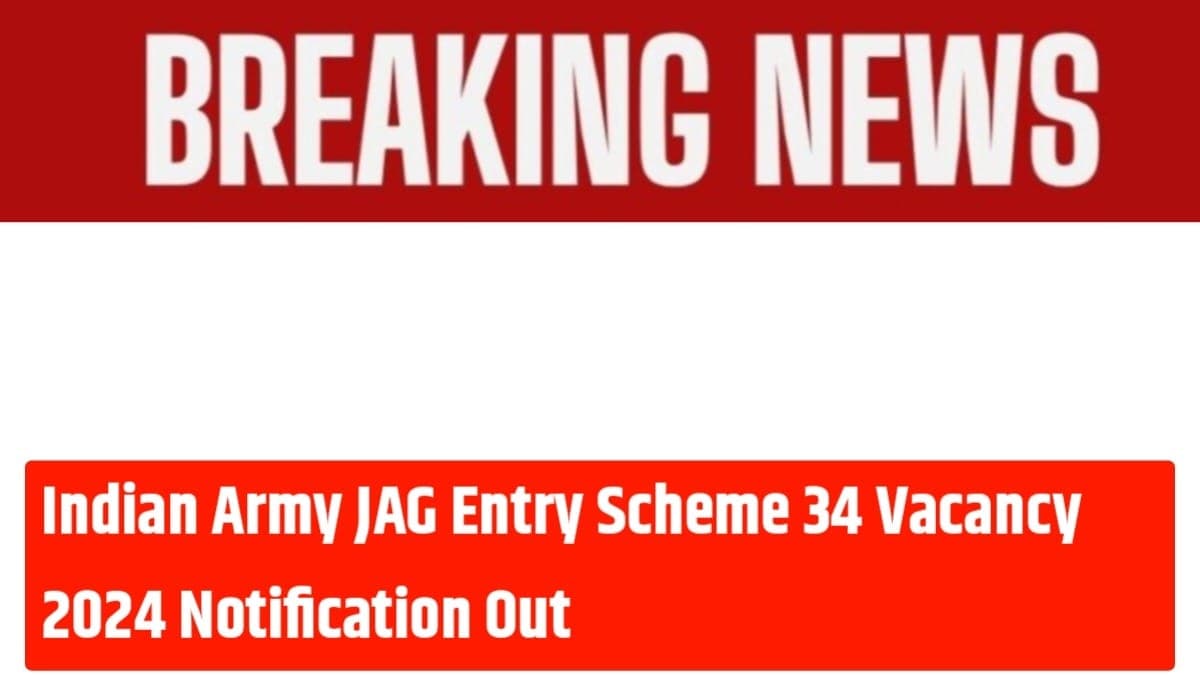 Indian Army JAG Entry Scheme 34 Vacancy 2024: देखें आवेदन प्रकिया